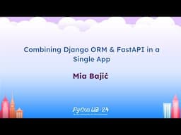 Talks - Mia Bajić: Combining Django ORM & FastAPI in a Single App