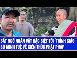 Bất ngờ nhân vật đặc biệt tới ‘thỉnh giáo’ sư Minh Tuệ về kiến thức Phật pháp