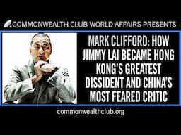 Mark Clifford: How Jimmy Lai Became Hong Kong's Greatest Dissident and China's Most Feared Critic