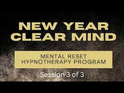 New Year Clear Mind Hypnotherapy Program | Session 3 of 3