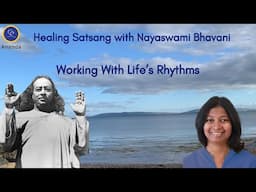 Working With Life's Rhythms | Healing Series | Nayaswami Bhavani