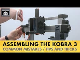 Don't make these mistakes when assembling the Kobra 3