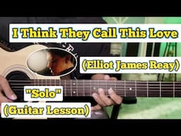 I Think They Call This Love - Elliot James Reay | Guitar Solo Lesson | (With Tab)