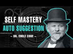 Self Mastery Through Conscious Auto Suggestion - Dr. Emile Coue