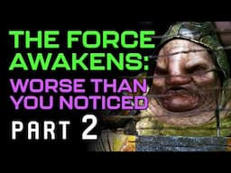 The Force Awakens: Worse Than You Noticed (Part 2)