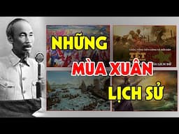 MÙA XUÂN LỊCH SỬ - Những Trận Đánh Oanh Liệt Chống Ngoại Xâm Đúng Dịp Tết Nguyên Đán