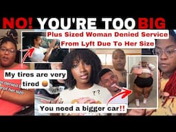 MERCY!😱 WOMAN DENIED RIDE FROM LYFT DRIVER DUE TO HER SIZE | SHE WAS REJECTED BY DRIVER OVER WEIGHT