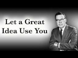 The Power of a Great Idea - Let it Use You | Earl Nightingale Motivation