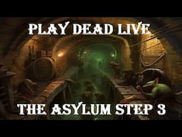 Play Dead Live - Original Asylum Step 3