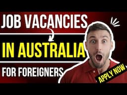 Job Vacancies in Australia for Foreigners - Apply Now!