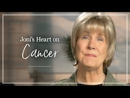 Cancer | Joni Eareckson Tada Shares Her Thoughts About Cancer