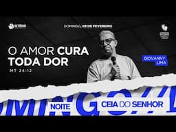 Ceia do Senhor: O Amor cura toda dor | Giovanny Lima