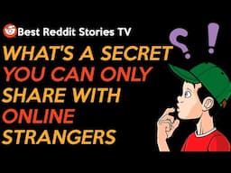 What's a secret you can only share with online strangers • Reddit