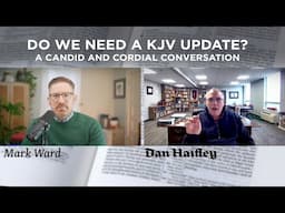 Do We Need a KJV Update? A Candid and Cordial Conversation