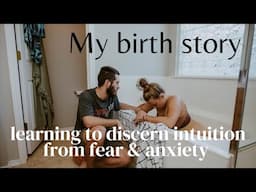 Homebirth Story: Anxiety, Intuition, and the transformation of birth