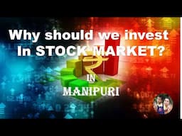 WHY SHOULD WE INVEST IN STOCK MARKET // BASICS OF STOCK MARKET THIRD PART // IN MANIPURI