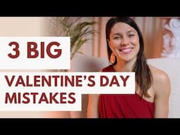 3 mistakes men make on Valentine's Day (do this instead!)