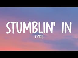 CYRIL - Stumblin' In (Lyrics)