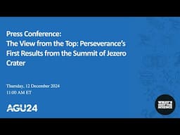 AGU24 Press conference: Perseverance's view from the top of Jezero Crater