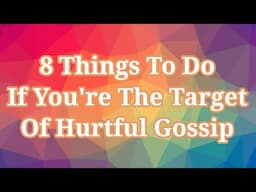 8 Things To Do If You're The Target Of Hurtful Gossip