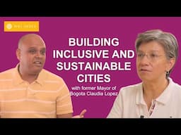 Redefining Urban Mobility: Ex-Bogota Mayor Claudia Lopez on Building Inclusive Cities