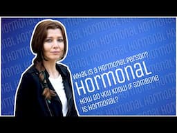 WHAT IS A HORMONAL PERSON? HOW DO YOU KNOW IF SOMEONE IS #HORMONAL?