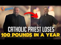 How A Catholic Priest Lost 100 Pounds In A Year (And You Can Too!) | The Catholic Talk Show