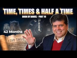 "Time, Times & Half a Time, 42 Months, 1260 Days" Book of Daniel (Part 19)