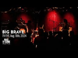 BIG BRAVE live at TV EYE, Aug. 18th, 2024 (FULL SET)