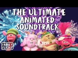 The ULTIMATE Animated Soundtrack Playlist | Shrek, Trolls and MORE! | Family Flicks