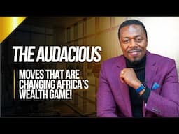 EP03 | The Audacious Moves That Are Changing Africa's Wealth Game!