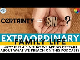 #297 Is It a Sin That We Are So CERTAIN About What We Preach on This Podcast? YT