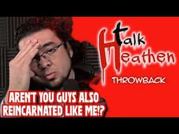 Caller: "Aren't You Guys Also Reincarnated?" | Talk Heathen: Throwback