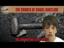 The Horrific Crimes of Daniel Bartlam – The Coronation Street Killer [True Crime Documentary]