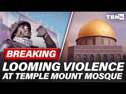 BREAKING: VIOLENT CLASHES Fueled By Extremists LOOMING At Al-Aqsa Mosque | TBN Israel