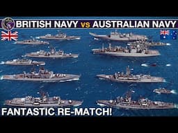 RE-MATCH: All British Royal Navy Vessels vs All Royal Australian Navy Vessels | Sea Power