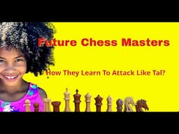 Future Chess Masters | How They Learn To Attack Like Tal?