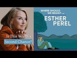 Where Should We Begin? with Esther Perel | Is This Worth a 2nd Chance?: Post Break-Up Reconciliation