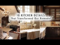 10 KITCHEN DETAILS That Transformed Our Remodel (a must watch before tackling your renovation)