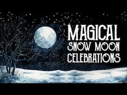 February Snow Full Moon Rituals & Celebrations - How to Celebrate the Full Moon - Magical Crafting