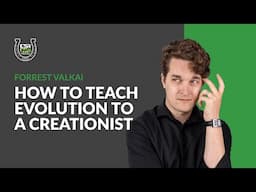 How to Teach Evolution to a Creationist | Forrest Valkai