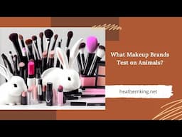 What Makeup Brands Test on Animals? Top 10 Brands Revealed