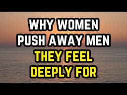 Why Women Push Away Men They Feel Deeply For