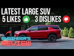 ENGINEER'S REVIEW: LATEST LARGE SUV // 5 LIKES & 3 DISLIKES // ALL-NEW CHEVROLET TRAVERSE