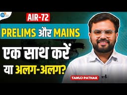 एक साथ करें Prelims और Mains की तैयारी? | Tanuj Pathak AIR-72 | UPSC Strategy | Josh Talks UPSC