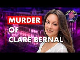 The Murder of Clare Bernal | True Crime Documentary 2025