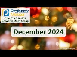 Professor Messer's N10-009 CompTIA Network+ Study Group - December 2024