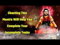 Chanting This Mantra Will Help You Complete Your Incomplete Tasks