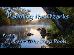 Paddling the Ozarks_ Part 2_ Bass in the deep pools