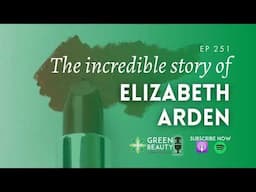 EP251. From Kitchen Formulator to Global Icon – The Story of Elizabeth Arden